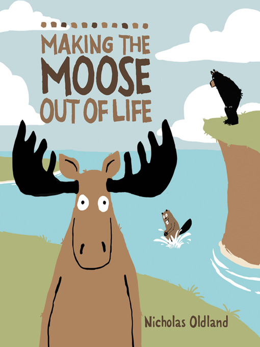 Nicholas Oldland创作的Making the Moose Out of Life作品的详细信息 - 可供借阅